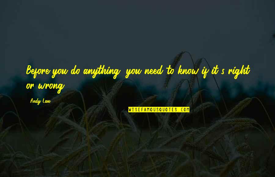 Alan Watts Youre It Quotes By Andy Lau: Before you do anything, you need to know