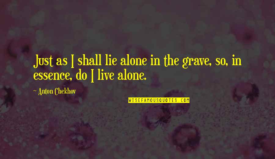 Alan Watts Youre It Quotes By Anton Chekhov: Just as I shall lie alone in the