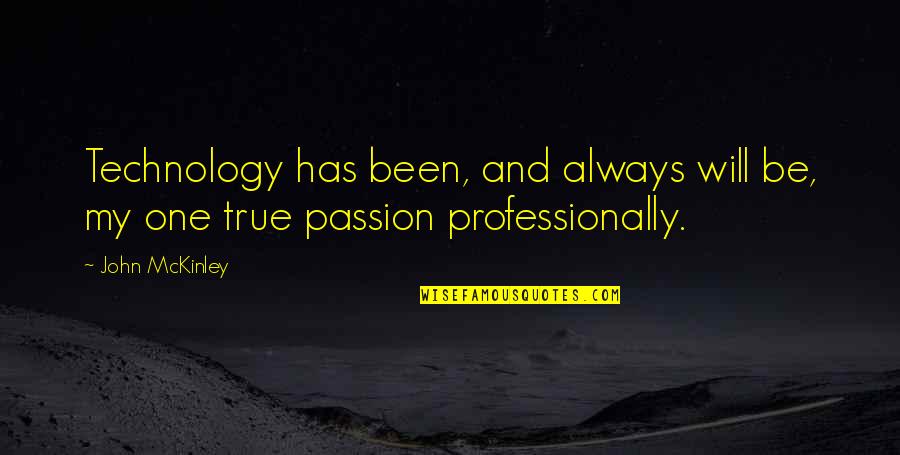 Alan Watts Youre It Quotes By John McKinley: Technology has been, and always will be, my