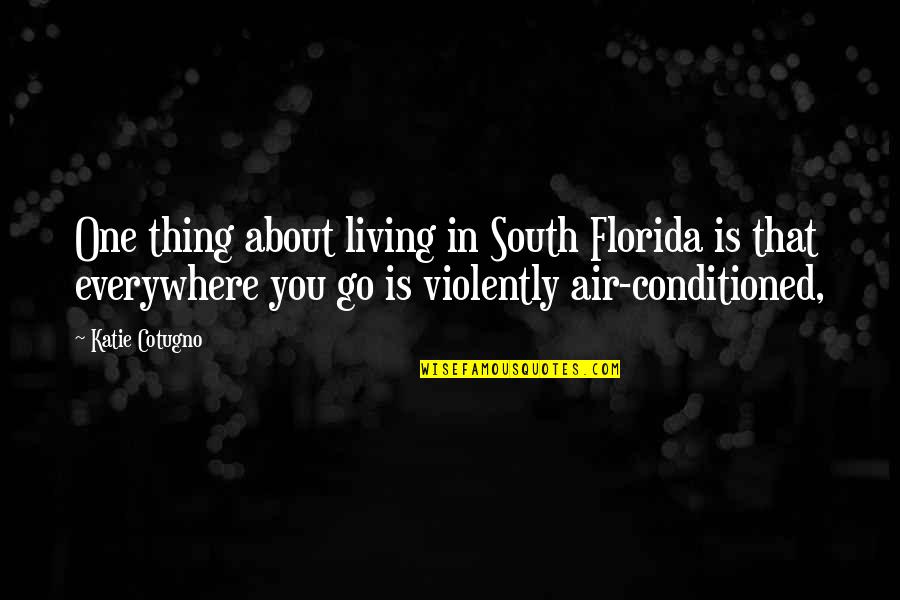 Alan Webb Quotes By Katie Cotugno: One thing about living in South Florida is