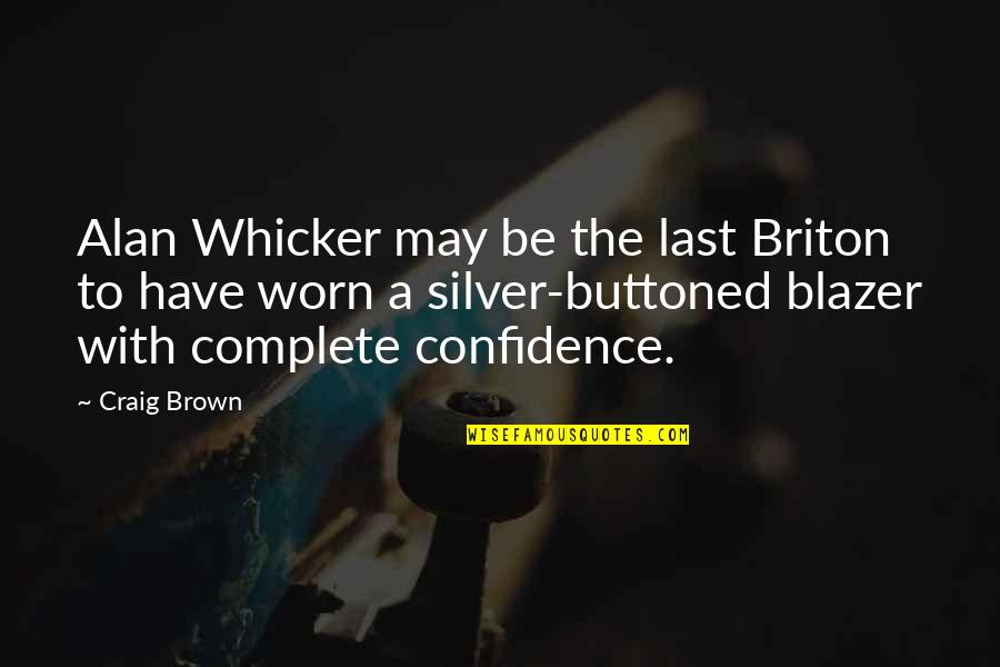 Alan Whicker Quotes By Craig Brown: Alan Whicker may be the last Briton to