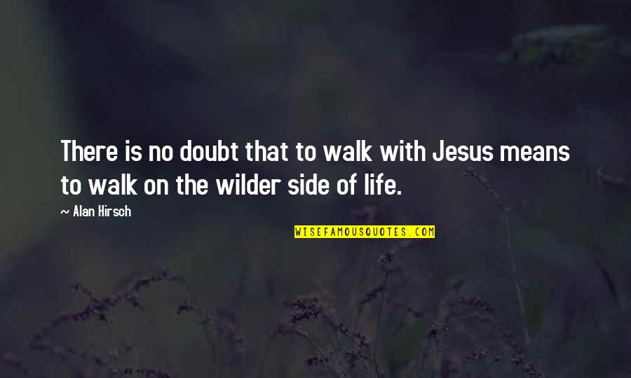 Alan Wilder Quotes By Alan Hirsch: There is no doubt that to walk with Alan Wilder Quotes By Alan Hirsch: There is no doubt that to walk with