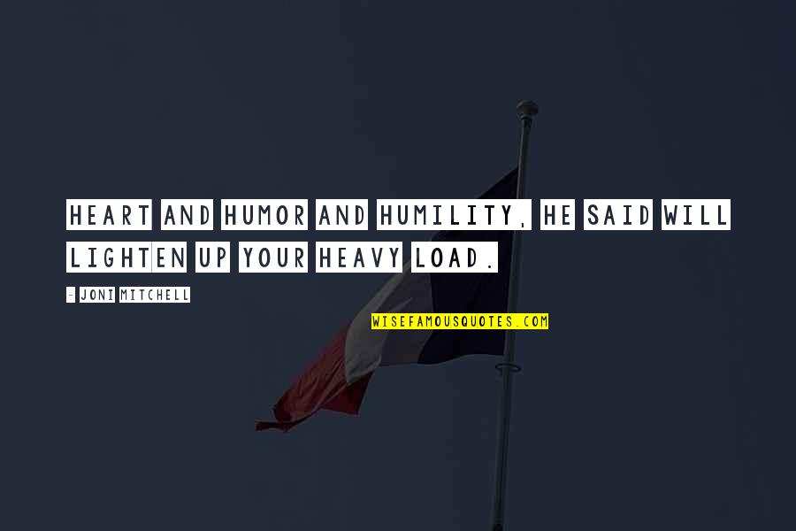 Alan Wilder Quotes By Joni Mitchell: Heart and humor and humility, he said will Alan Wilder Quotes By Joni Mitchell: Heart and humor and humility, he said will