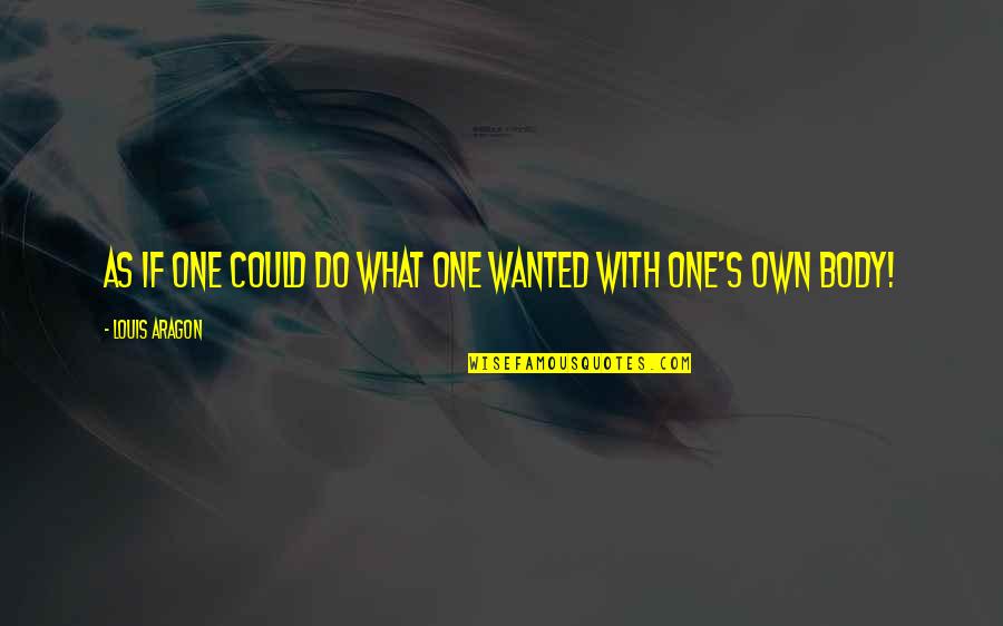 Alan Wilder Quotes By Louis Aragon: As if one could do what one wanted Alan Wilder Quotes By Louis Aragon: As if one could do what one wanted