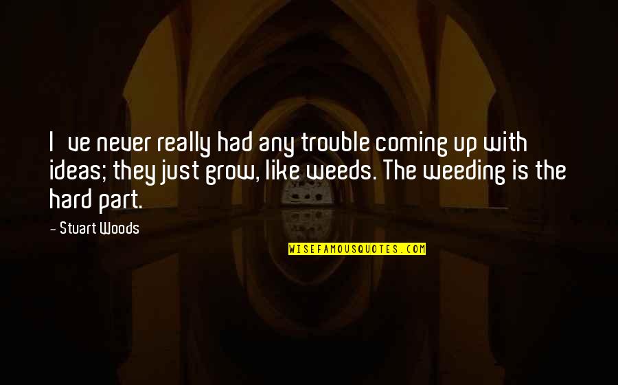 Alan Wolfpack Quotes By Stuart Woods: I've never really had any trouble coming up Alan Wolfpack Quotes By Stuart Woods: I've never really had any trouble coming up