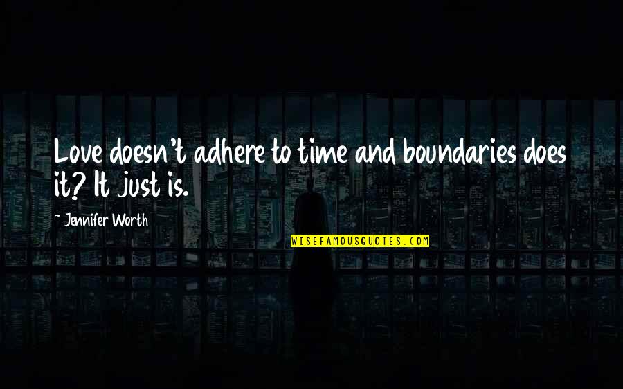 Alan Zimmerman Quotes By Jennifer Worth: Love doesn't adhere to time and boundaries does