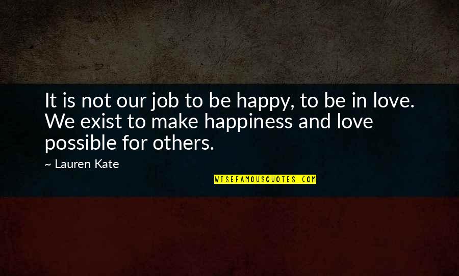 Alancing Quotes By Lauren Kate: It is not our job to be happy,