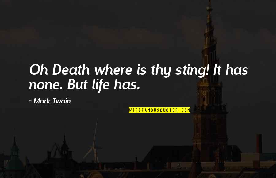 Alancing Quotes By Mark Twain: Oh Death where is thy sting! It has