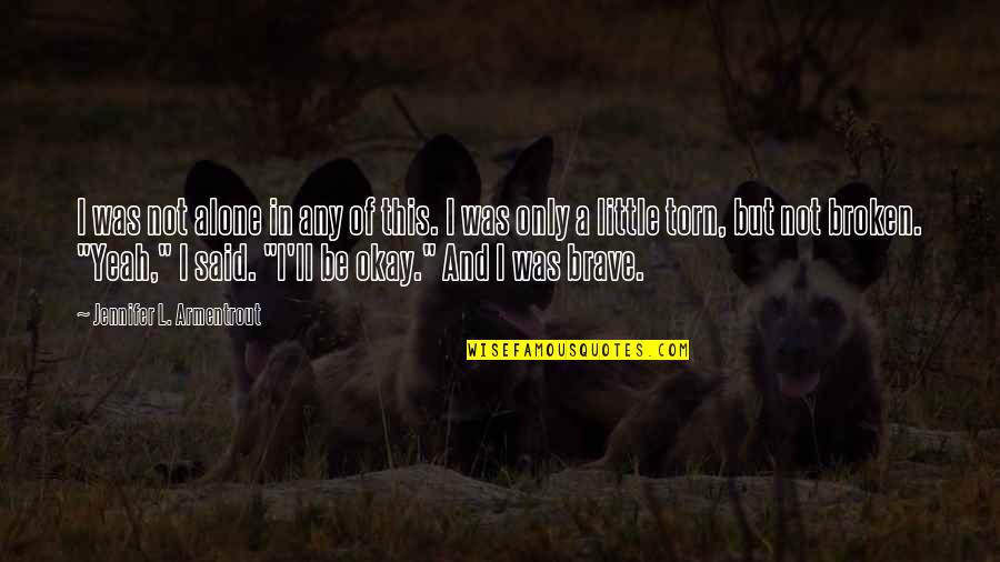 Alandia Engineering Quotes By Jennifer L. Armentrout: I was not alone in any of this. Alandia Engineering Quotes By Jennifer L. Armentrout: I was not alone in any of this.
