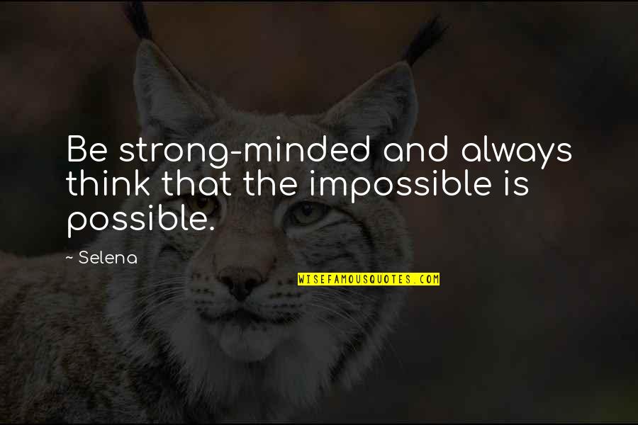 Alando Tucker Quotes By Selena: Be strong-minded and always think that the impossible