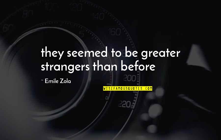Alandres Quotes By Emile Zola: they seemed to be greater strangers than before