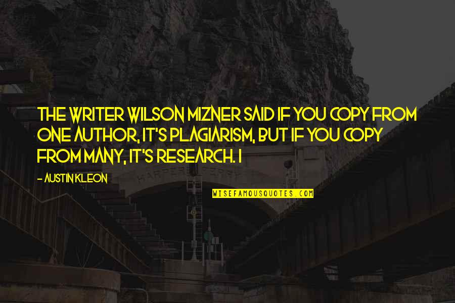 Alanesoon Quotes By Austin Kleon: The writer Wilson Mizner said if you copy