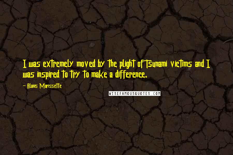 Alanis Morissette quotes: I was extremely moved by the plight of Tsunami victims and I was inspired to try to make a difference. Alanis Morissette quotes: I was extremely moved by the plight of Tsunami victims and I was inspired to try to make a difference.