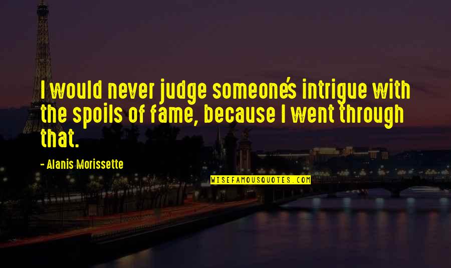 Alanis Morissette Quotes By Alanis Morissette: I would never judge someone's intrigue with the