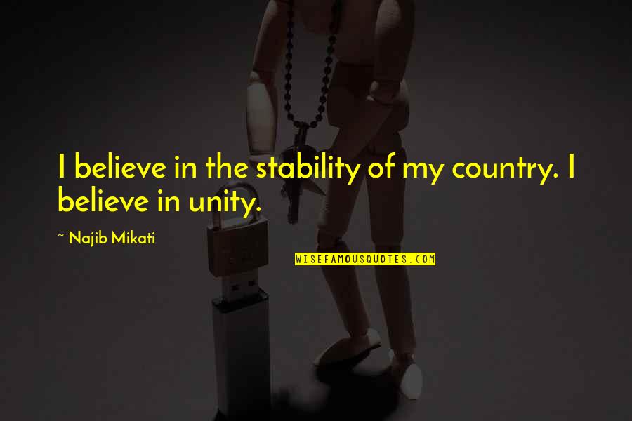 Alanis Morissette Song Quotes By Najib Mikati: I believe in the stability of my country.