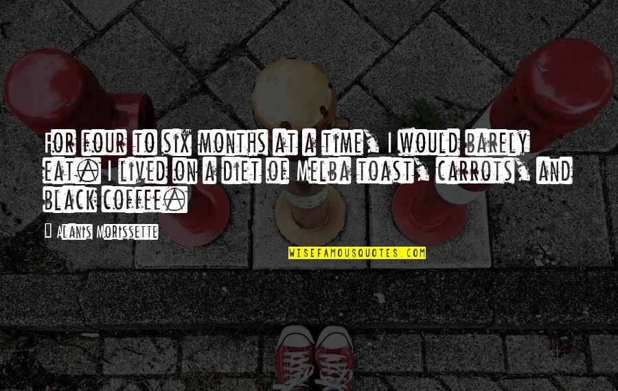 Alanis Quotes By Alanis Morissette: For four to six months at a time,