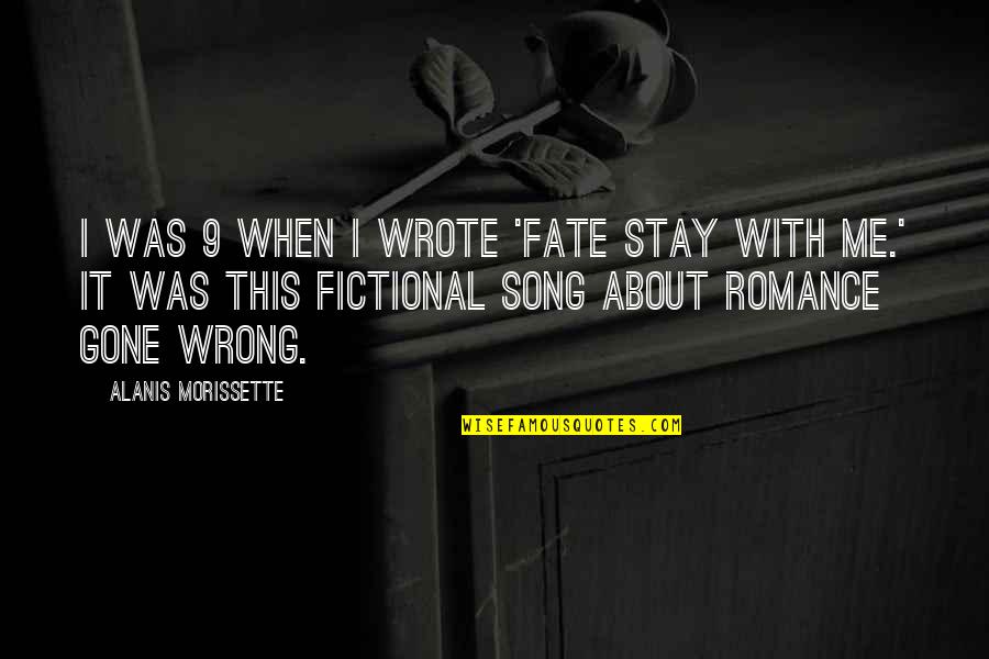 Alanis Song Quotes By Alanis Morissette: I was 9 when I wrote 'Fate Stay Alanis Song Quotes By Alanis Morissette: I was 9 when I wrote 'Fate Stay