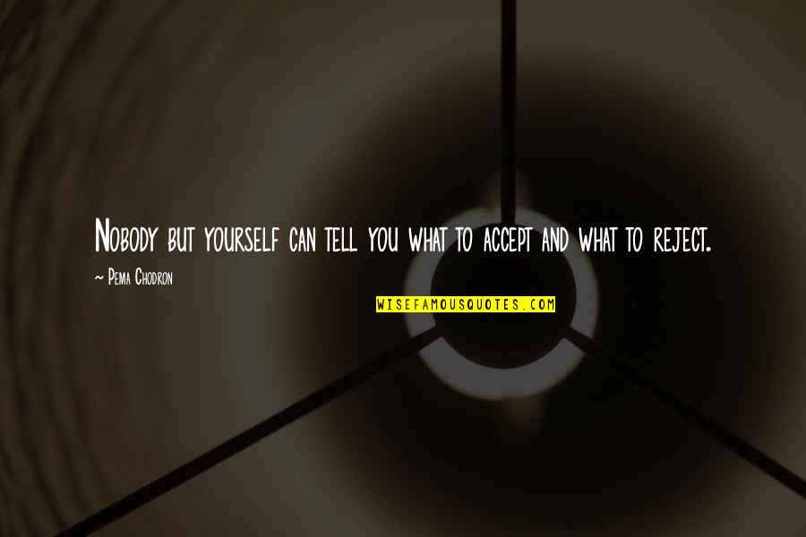 Alanis Song Quotes By Pema Chodron: Nobody but yourself can tell you what to