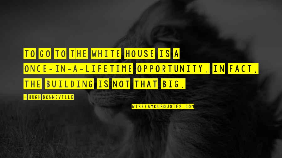 Alankrita Bora Quotes By Hugh Bonneville: To go to the White House is a Alankrita Bora Quotes By Hugh Bonneville: To go to the White House is a