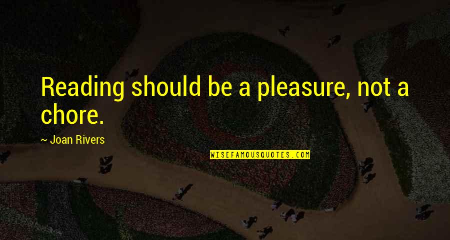 Alankrita Bora Quotes By Joan Rivers: Reading should be a pleasure, not a chore. Alankrita Bora Quotes By Joan Rivers: Reading should be a pleasure, not a chore.