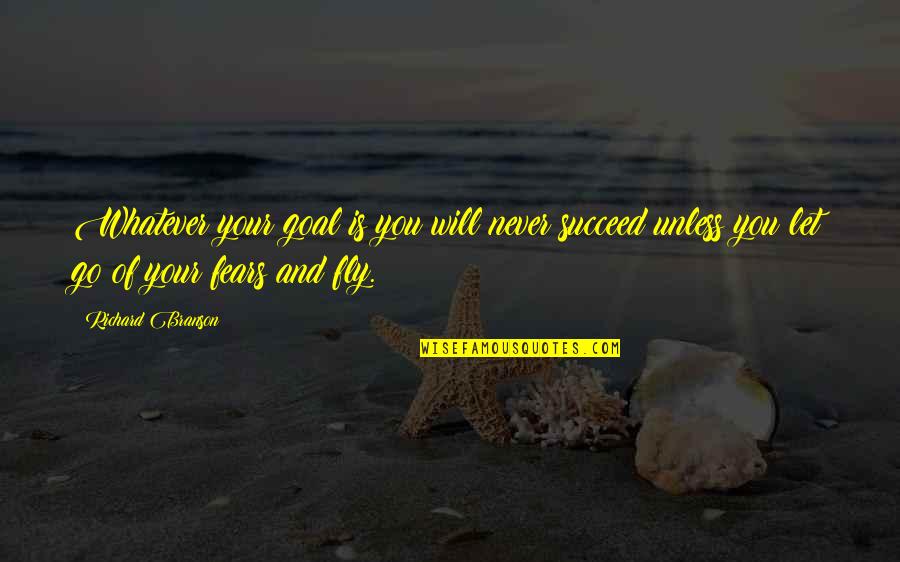 Alanna And George Quotes By Richard Branson: Whatever your goal is you will never succeed