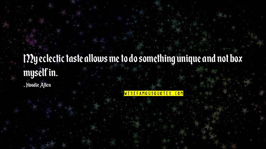 Alanola Quotes By Hoodie Allen: My eclectic taste allows me to do something