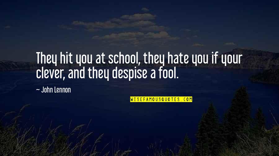 Alanology Quotes By John Lennon: They hit you at school, they hate you