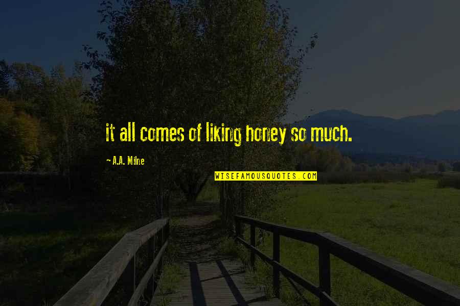 Alante Air Quotes By A.A. Milne: it all comes of liking honey so much.