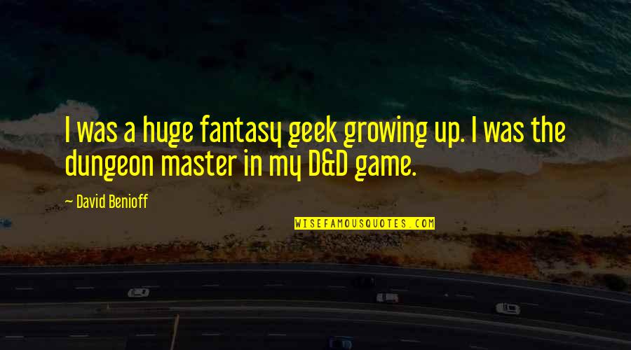 Alante Brown Quotes By David Benioff: I was a huge fantasy geek growing up.