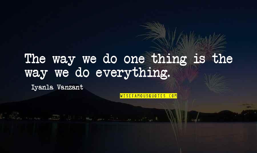 Alante Motorhome Quotes By Iyanla Vanzant: The way we do one thing is the