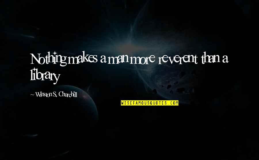 Alanus Quotes By Winston S. Churchill: Nothing makes a man more reverent than a
