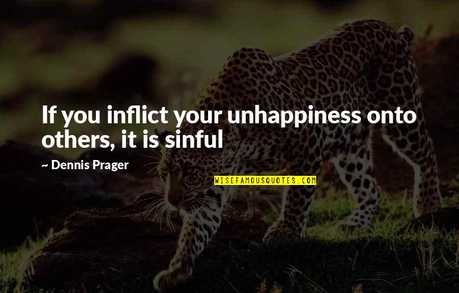 Alanus Rufus Quotes By Dennis Prager: If you inflict your unhappiness onto others, it Alanus Rufus Quotes By Dennis Prager: If you inflict your unhappiness onto others, it