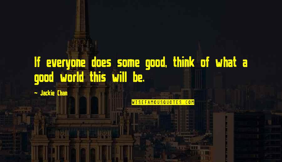 Alap T Okirat Minta Quotes By Jackie Chan: If everyone does some good, think of what