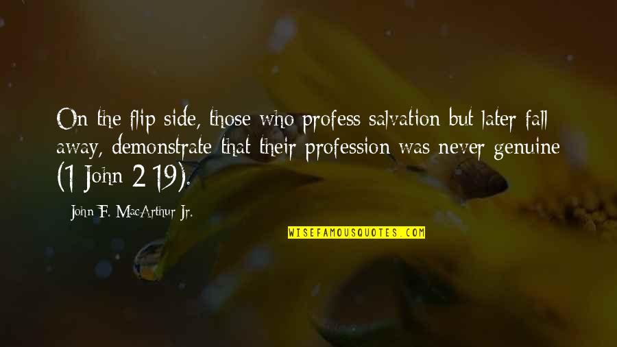 Alap T Okirat Minta Quotes By John F. MacArthur Jr.: On the flip side, those who profess salvation Alap T Okirat Minta Quotes By John F. MacArthur Jr.: On the flip side, those who profess salvation