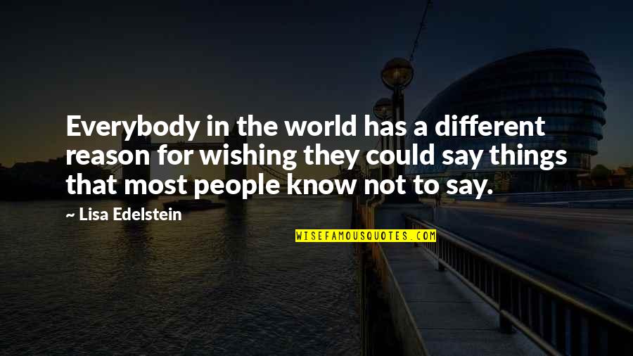 Alapower Quotes By Lisa Edelstein: Everybody in the world has a different reason Alapower Quotes By Lisa Edelstein: Everybody in the world has a different reason