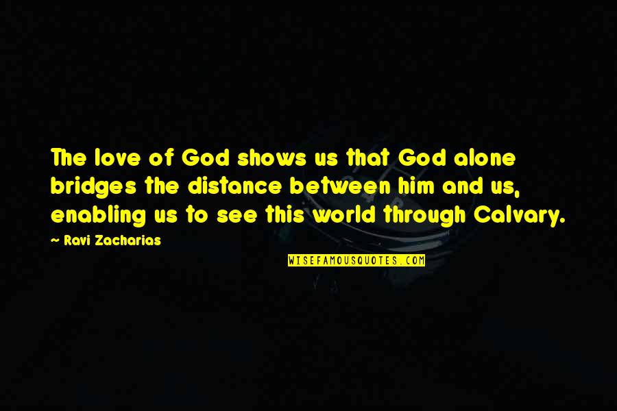Alappat Jewellers Quotes By Ravi Zacharias: The love of God shows us that God
