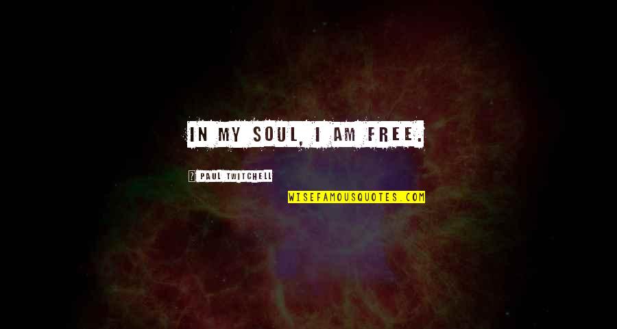 Alappuzha Quotes By Paul Twitchell: In my soul, I am free. Alappuzha Quotes By Paul Twitchell: In my soul, I am free.