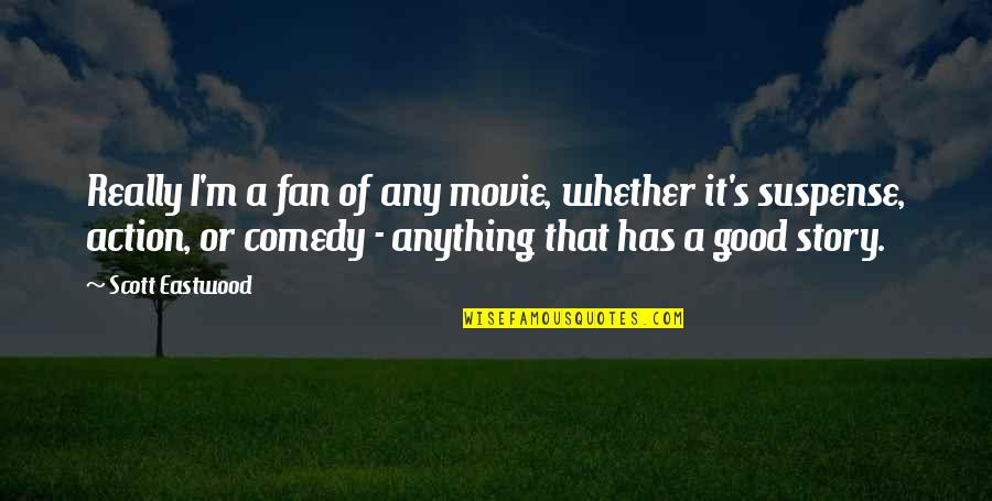 Alappuzha Quotes By Scott Eastwood: Really I'm a fan of any movie, whether Alappuzha Quotes By Scott Eastwood: Really I'm a fan of any movie, whether