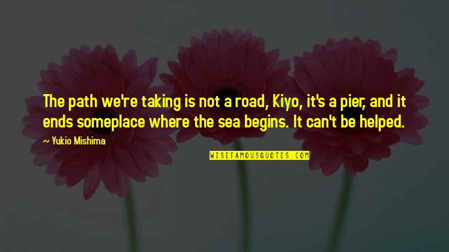 Alappuzha Quotes By Yukio Mishima: The path we're taking is not a road,