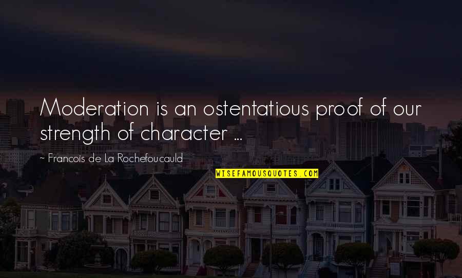 Alaqua Rescue Quotes By Francois De La Rochefoucauld: Moderation is an ostentatious proof of our strength