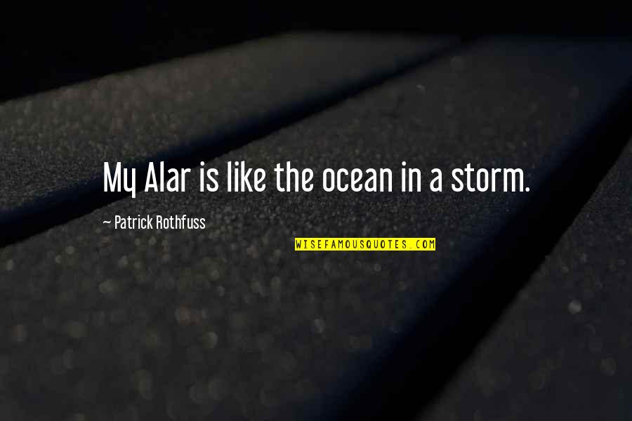 Alar Quotes By Patrick Rothfuss: My Alar is like the ocean in a