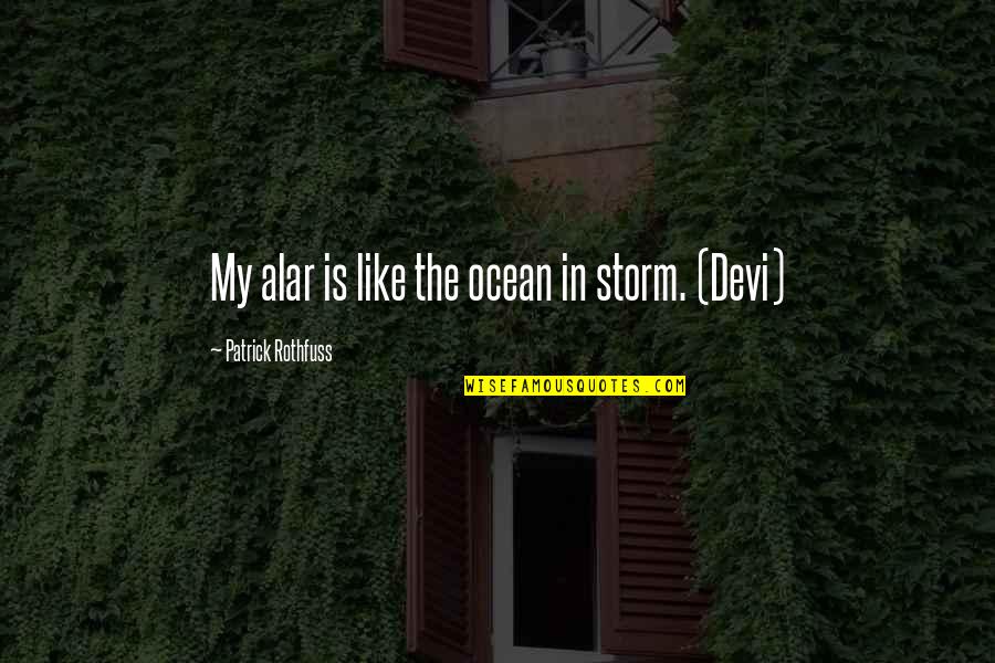 Alar Quotes By Patrick Rothfuss: My alar is like the ocean in storm.