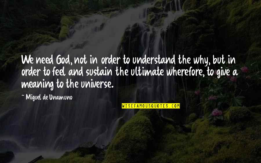 Alardear O Quotes By Miguel De Unamuno: We need God, not in order to understand Alardear O Quotes By Miguel De Unamuno: We need God, not in order to understand