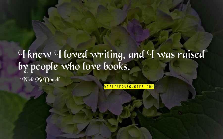 Alardear O Quotes By Nick McDonell: I knew I loved writing, and I was