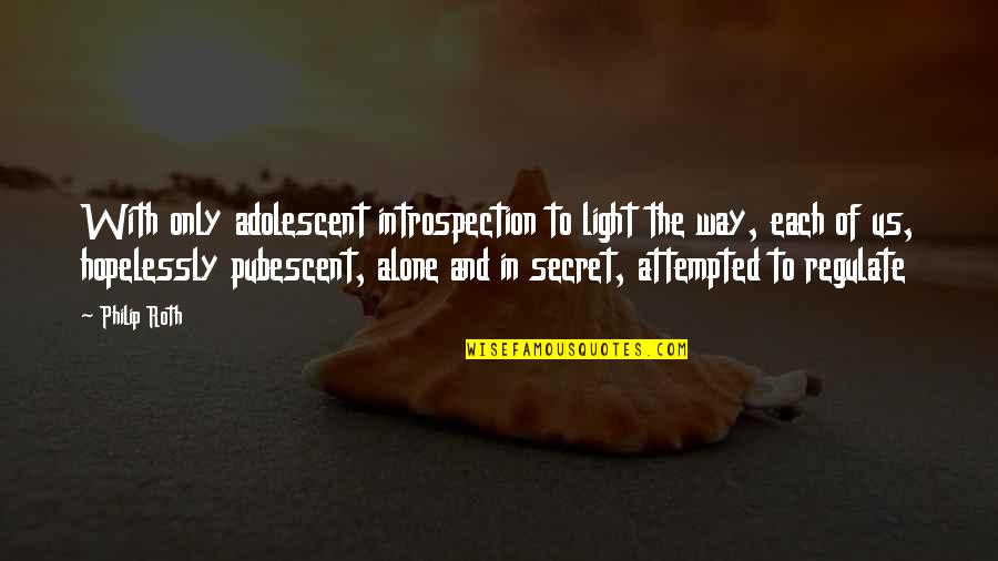 Alargar En Quotes By Philip Roth: With only adolescent introspection to light the way, Alargar En Quotes By Philip Roth: With only adolescent introspection to light the way,