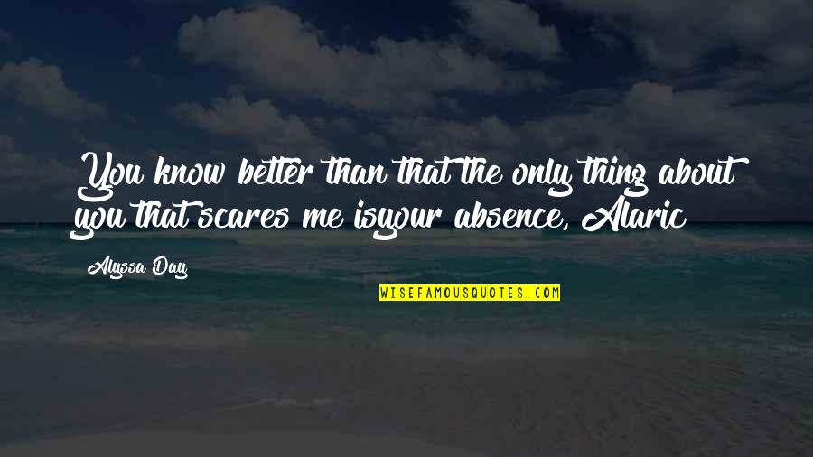Alaric Quotes By Alyssa Day: You know better than that the only thing
