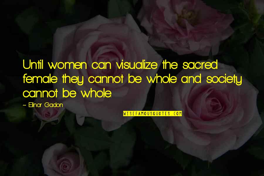Alaric Saltzman Quotes By Elinor Gadon: Until women can visualize the sacred female they