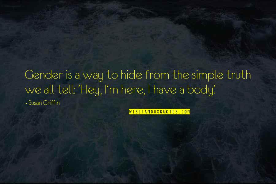 Alarics Grave Quotes By Susan Griffin: Gender is a way to hide from the Alarics Grave Quotes By Susan Griffin: Gender is a way to hide from the