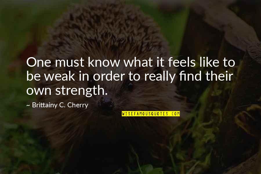 Alarido Definicion Quotes By Brittainy C. Cherry: One must know what it feels like to