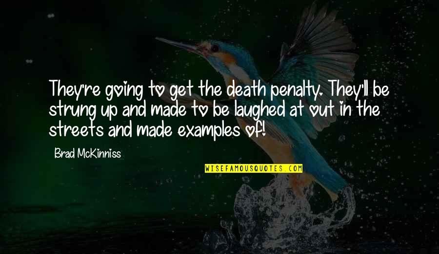 Alarido Del Quotes By Brad McKinniss: They're going to get the death penalty. They'll